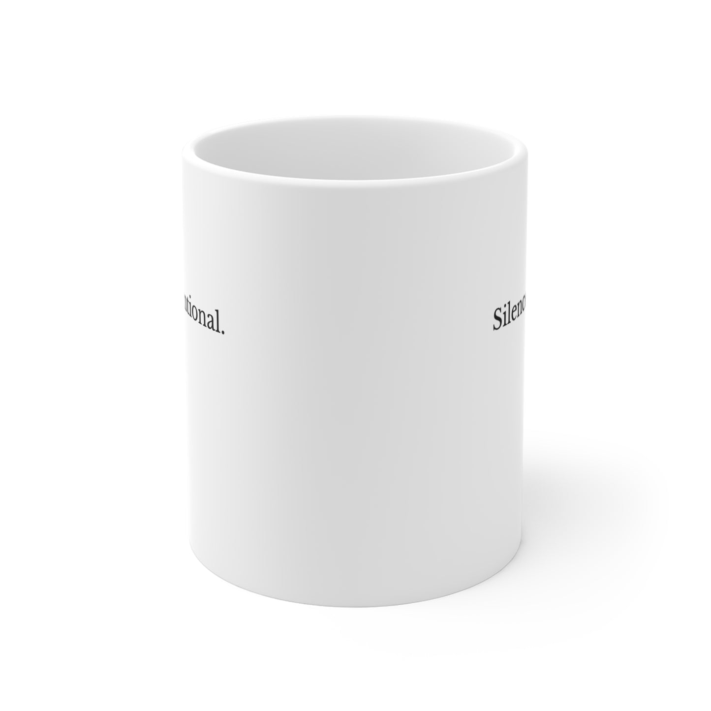 Silence Is Intentional. 11oz Ceramic Mug — Funny Sarcastic Coffee Cup