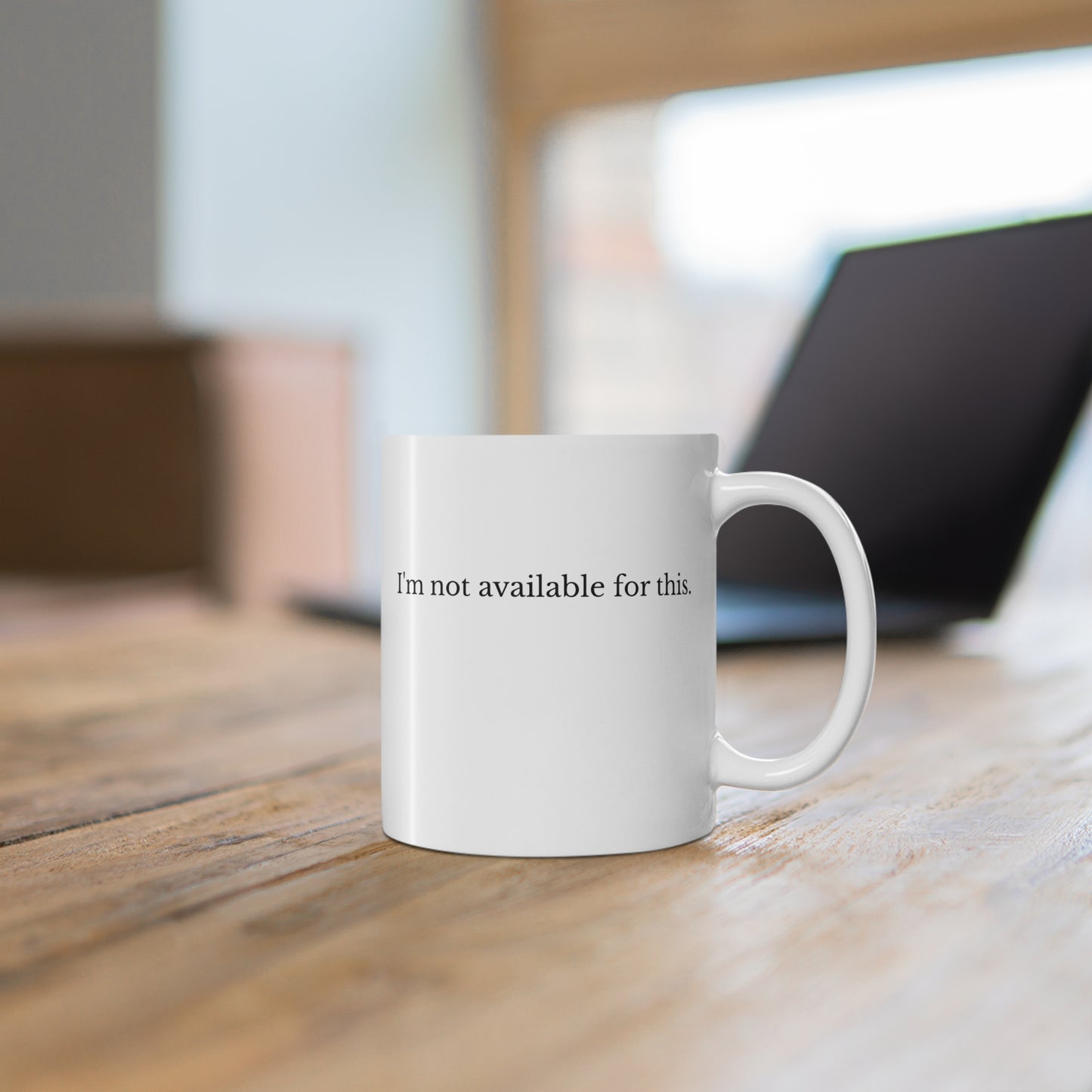 I'm Not Available For This Mug — Funny Sarcastic 11oz Coffee Cup