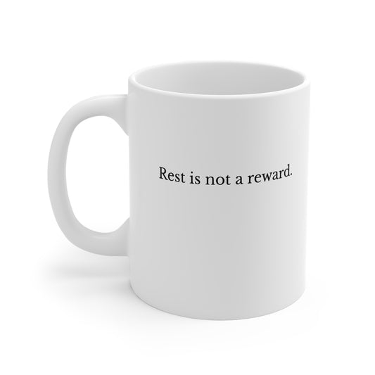 11oz Mug — "Rest Is Not a Reward." Funny Sarcastic White Coffee Cup