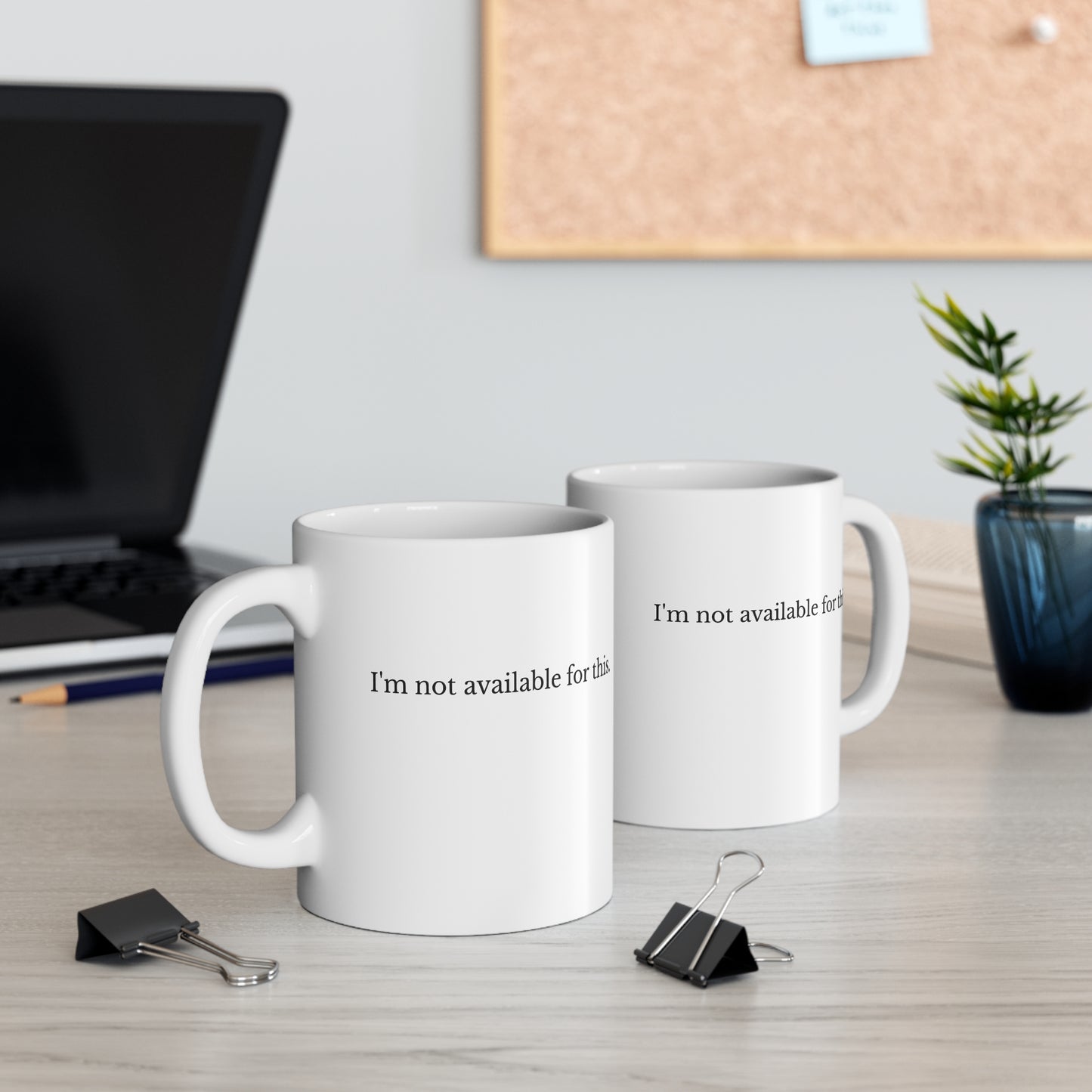 I'm Not Available For This Mug — Funny Sarcastic 11oz Coffee Cup